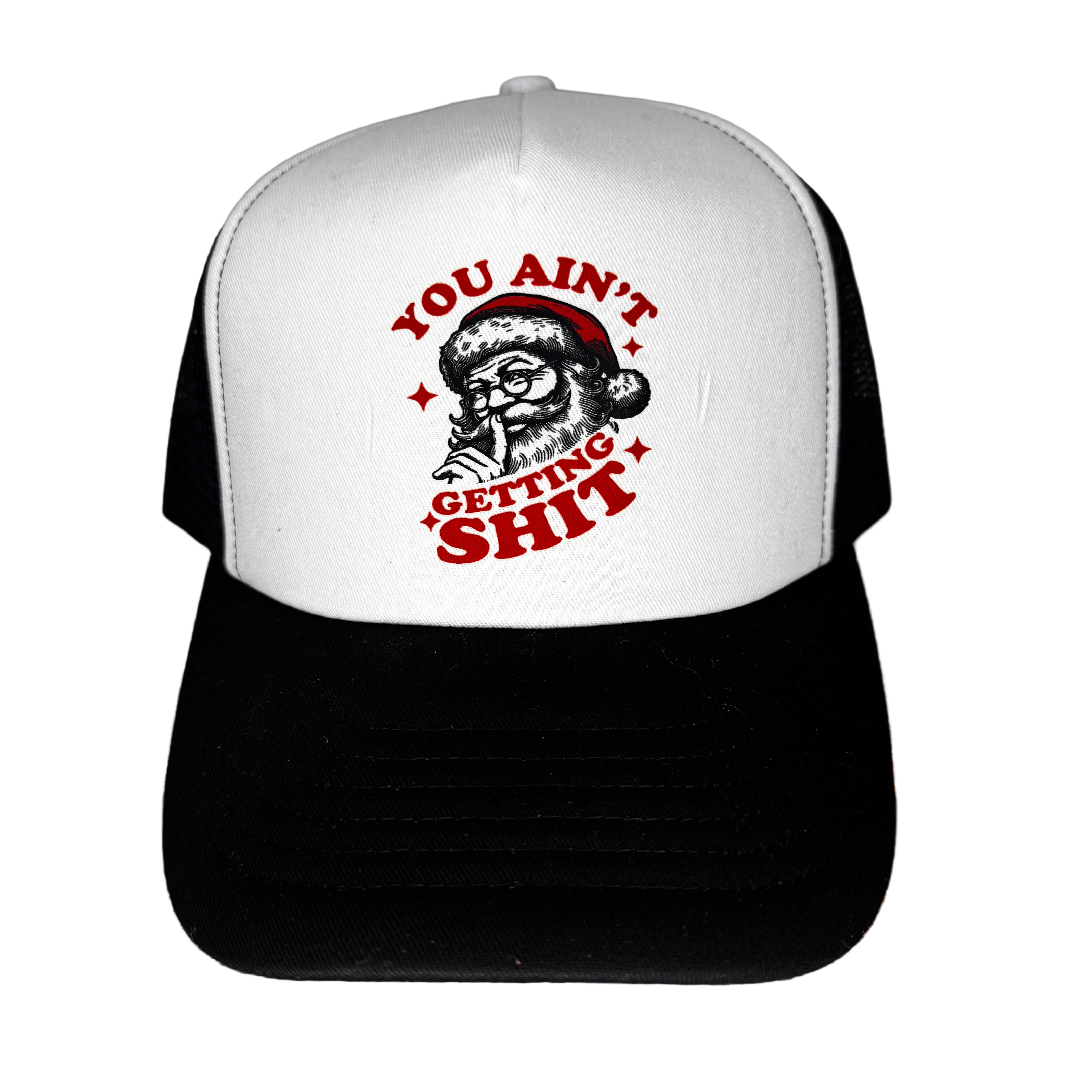 You aint Gettin Sh*t Trycker Hat