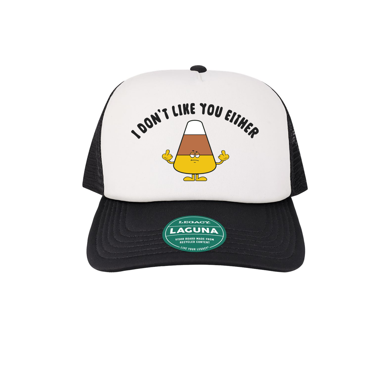 I Don't Like you Either Foam Trucker Hat