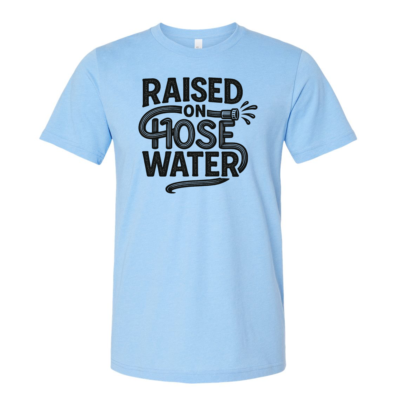Raised on Hose Water T-Shirt
