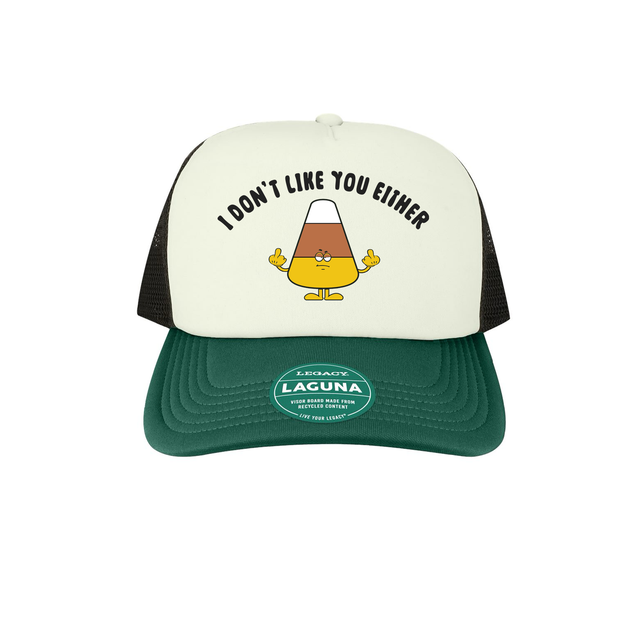 I Don't Like you Either Foam Trucker Hat