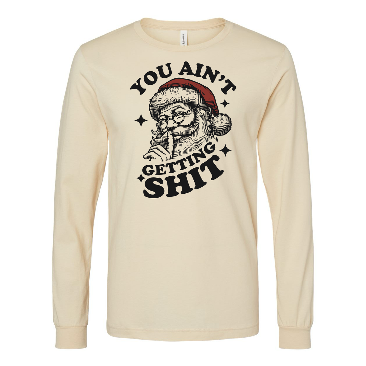 You Ain’t Gettin’ Shit Santa Long Sleeve Shirt