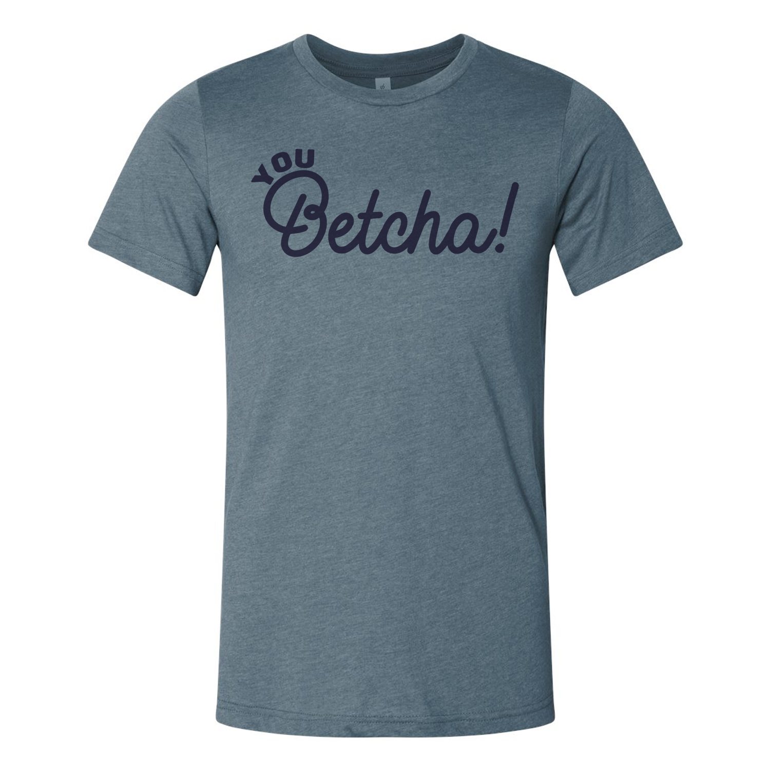 You Betcha T-Shirt